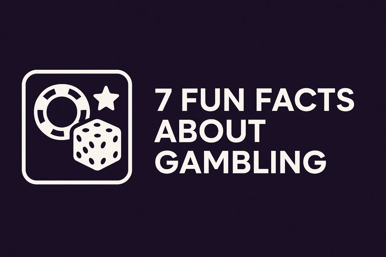 7 Fun Facts About Gambling